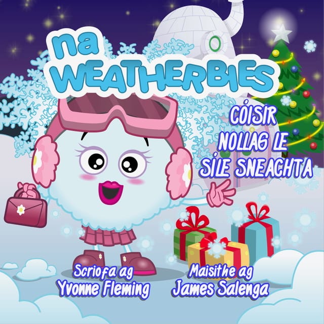 Book cover: Na Weatherbies Cóisir Nollag le Síle Sneachta. Flo Snow is smiling in front of a Christmas tree, beside a pile of wrapped presents, in front of her igloo home.